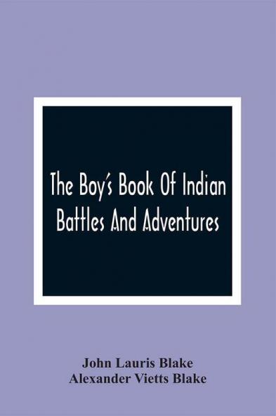 The Boy'S Book Of Indian Battles And Adventures