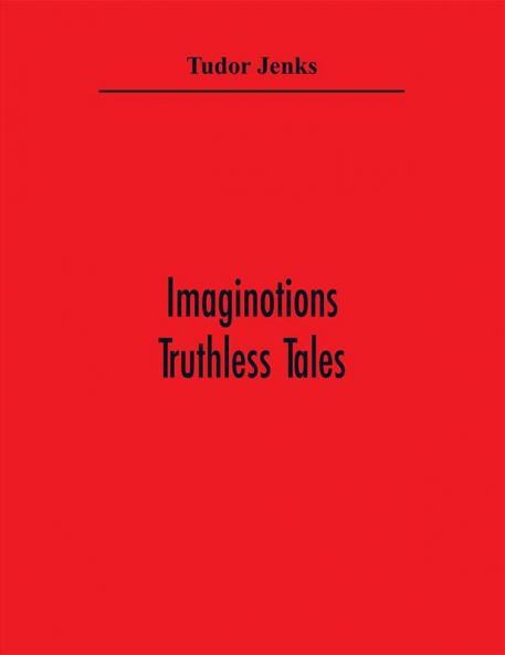Imaginotions; Truthless Tales