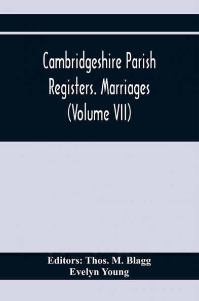 Cambridgeshire Parish Registers. Marriages (Volume Vii)