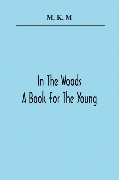 In The Woods; A Book For The Young
