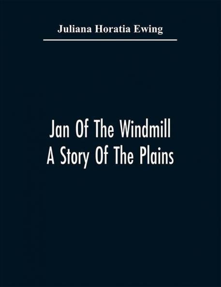 Jan Of The Windmill. A Story Of The Plains