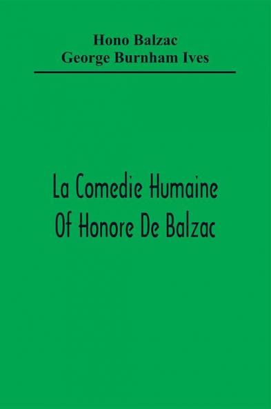 La Comedie Humaine Of Honore De Balzac; The Muse Of The Department A Prince Of Bohemia A Man Of Business The Girl With Golden Eyes Sarrasine
