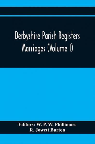 Derbyshire Parish Registers. Marriages (Volume I)