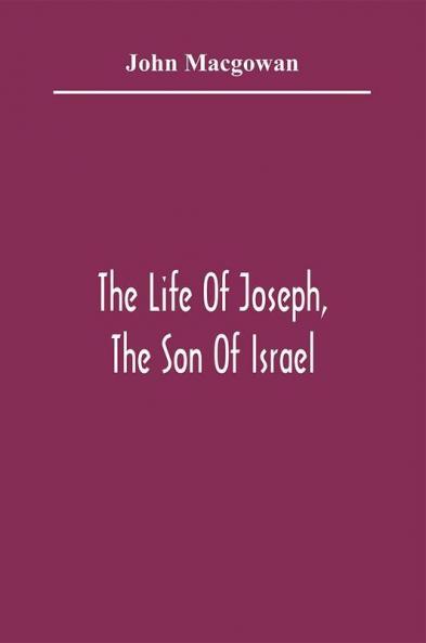 The Life Of Joseph The Son Of Israel