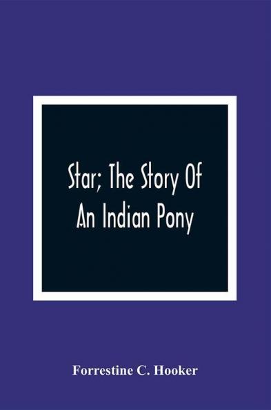 Star; The Story Of An Indian Pony