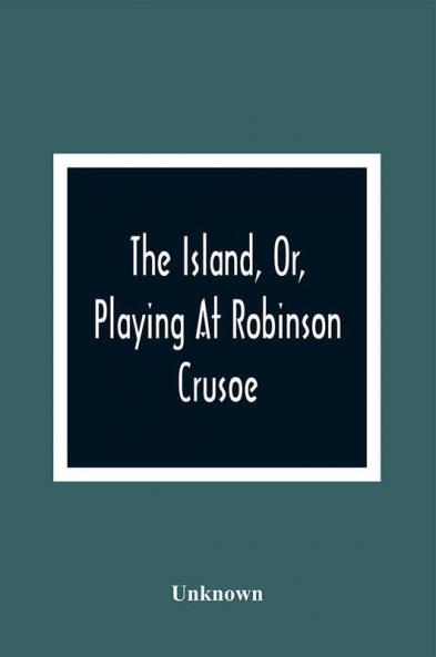 The Island Or Playing At Robinson Crusoe