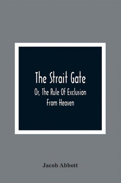 The Strait Gate; Or The Rule Of Exclusion From Heaven
