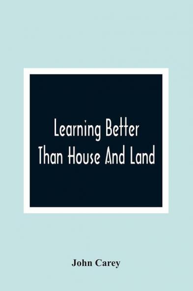 Learning Better Than House And Land