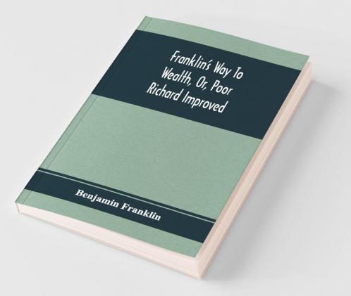 Franklin'S Way To Wealth Or Poor Richard Improved