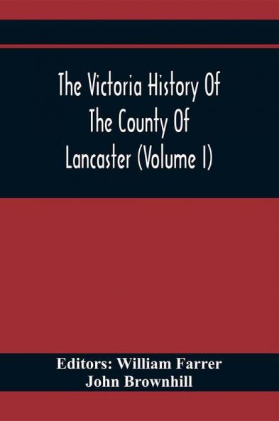 The Victoria History Of The County Of Lancaster (Volume I)