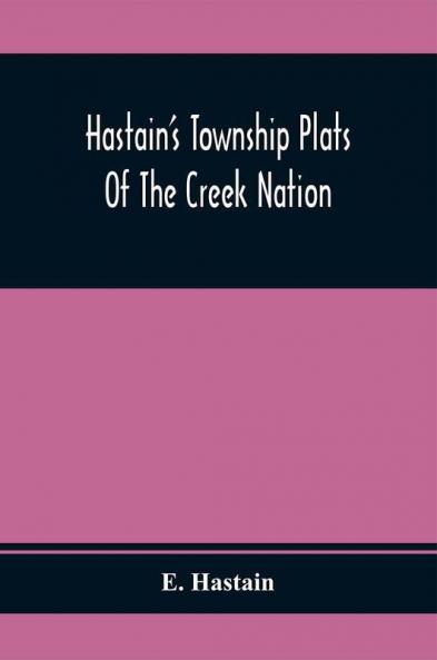 Hastain'S Township Plats Of The Creek Nation