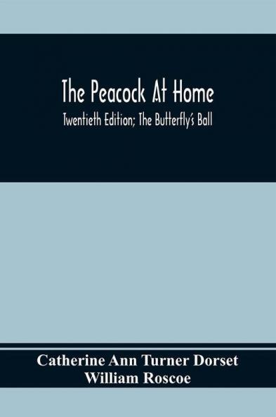 The Peacock At Home; Twentieth Edition; The Butterfly's Ball; An Original Poem And The Fancy Fair; Or Grand Gala At The Zoological Gardens