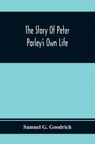 The Story Of Peter Parley'S Own Life