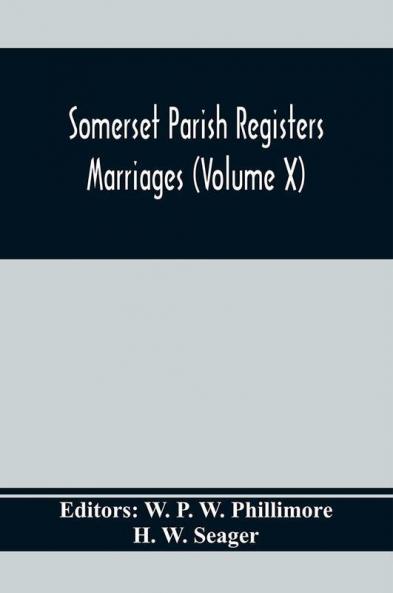 Somerset Parish Registers. Marriages (Volume X)