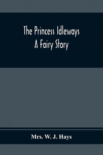 The Princess Idleways; A Fairy Story