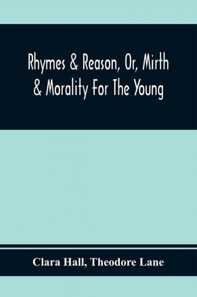 Rhymes & Reason Or Mirth & Morality For The Young