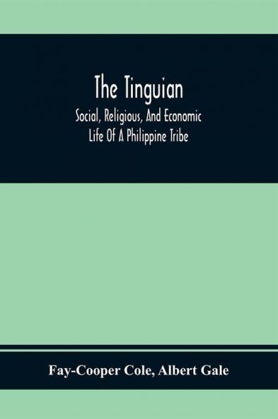 The Tinguian; Social Religious And Economic Life Of A Philippine Tribe