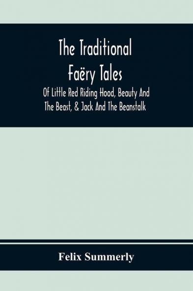 The Traditional Faëry Tales: Of Little Red Riding Hood, Beauty And The Beast, & Jack And The Beanstalk