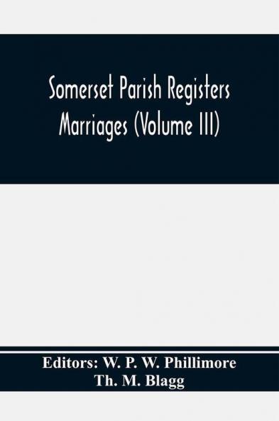 Somerset Parish Registers. Marriages (Volume Iii)