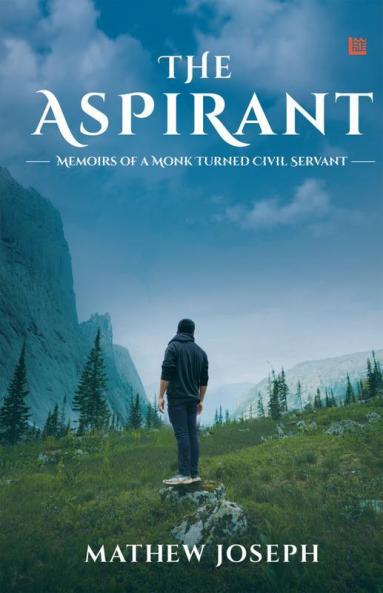 THE ASPIRANT: Memoirs of a Monk Turned Civil Servant