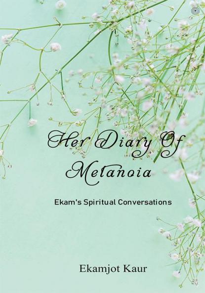 Her Diary Of Metanoia: Ekam's Spiritual Conversations