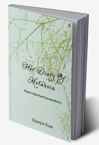 Her Diary Of Metanoia: Ekam's Spiritual Conversations