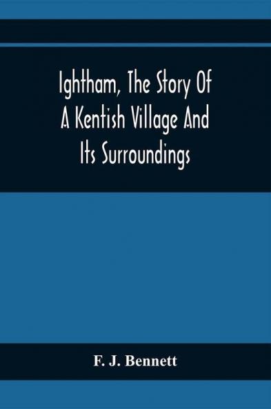 Ightham The Story Of A Kentish Village And Its Surroundings