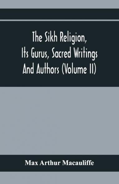 The Sikh Religion Its Gurus Sacred Writings And Authors (Volume Ii)