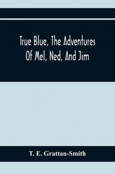 True Blue The Adventures Of Mel Ned And Jim