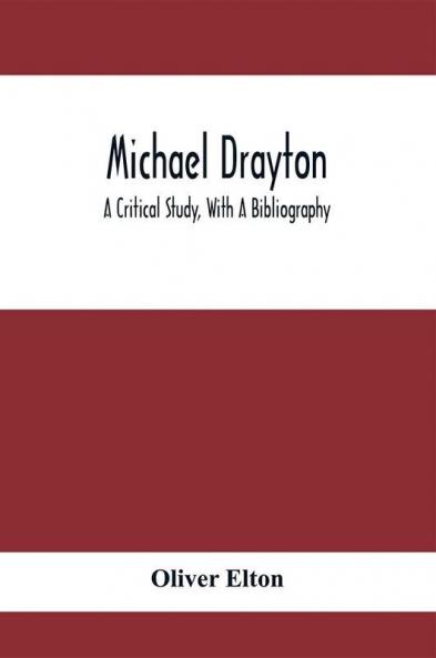 Michael Drayton; A Critical Study With A Bibliography