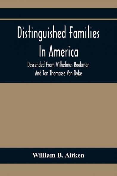 Distinguished Families In America Descended From Wilhelmus Beekman And Jan Thomasse Van Dyke