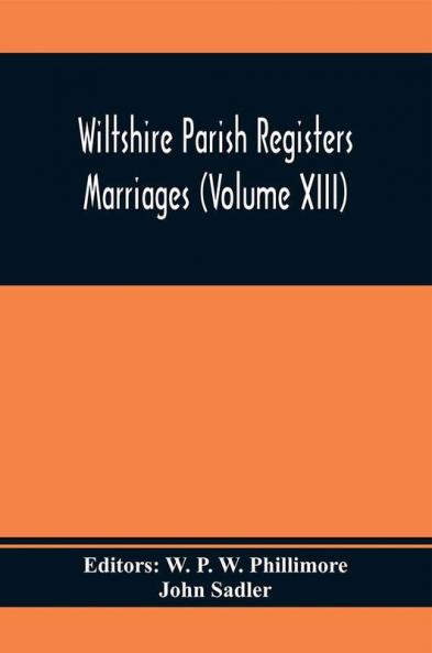 Wiltshire Parish Registers Marriages (Volume Xiii)
