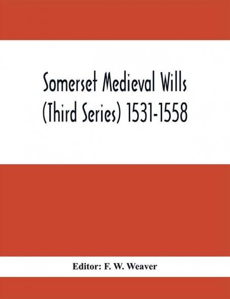Somerset Medieval Wills (Third Series) 1531-1558