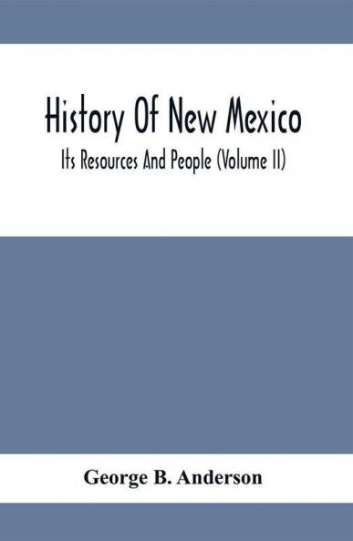 History Of New Mexico; Its Resources And People (Volume Ii)