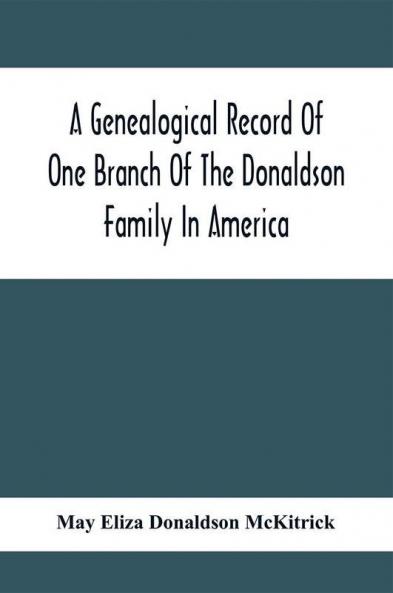 A Genealogical Record Of One Branch Of The Donaldson Family In America