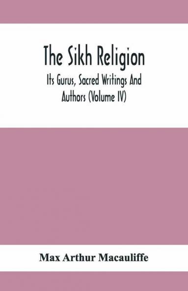 The Sikh Religion Its Gurus Sacred Writings And Authors (Volume Iv)