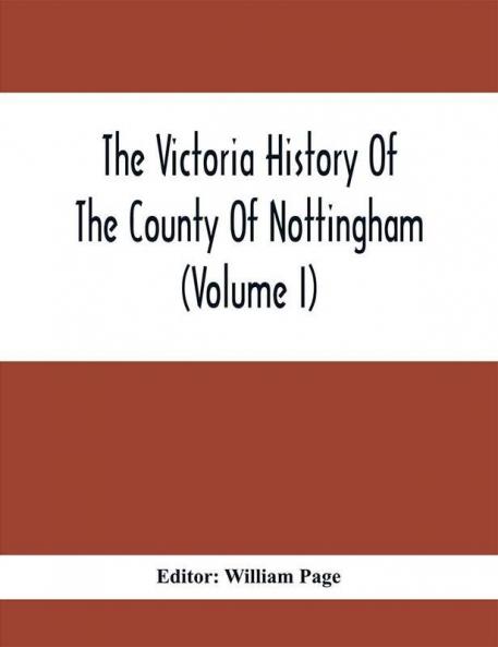 The Victoria History Of The County Of Nottingham (Volume I)
