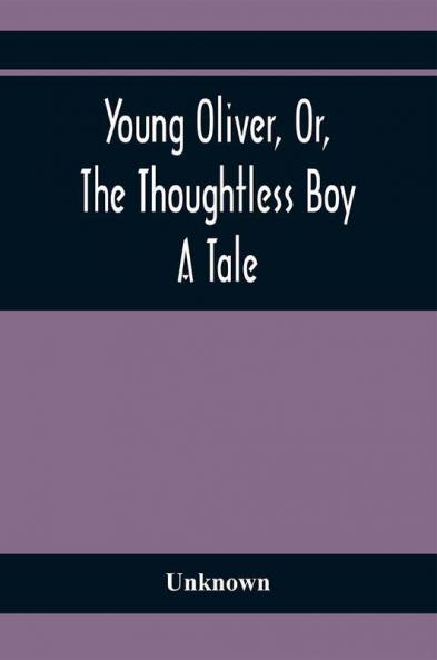 Young Oliver Or The Thoughtless Boy
