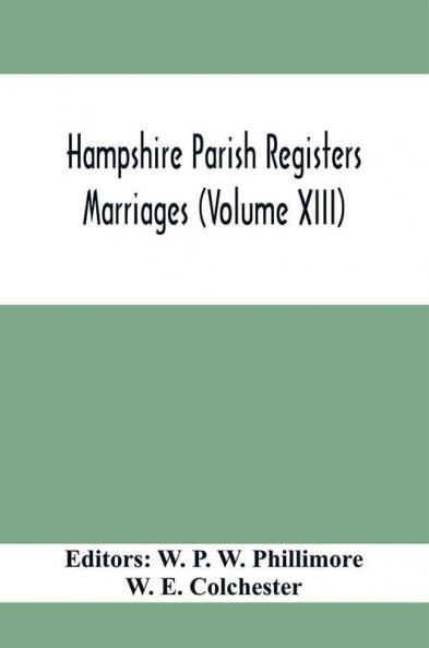 Hampshire Parish Registers. Marriages (Volume XIII)