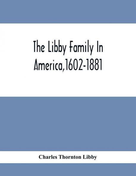 The Libby Family In America1602-1881