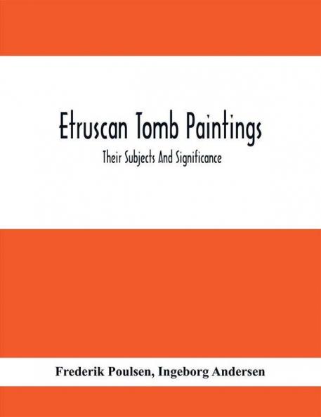 Etruscan Tomb Paintings : Their Subjects And Significance