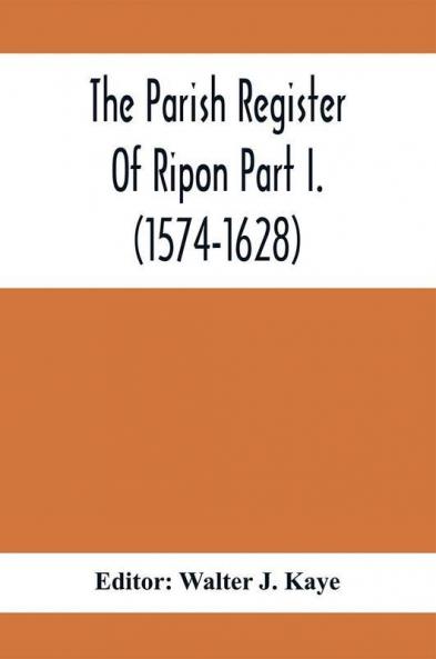 The Parish Register Of Ripon Part I. (1574-1628)