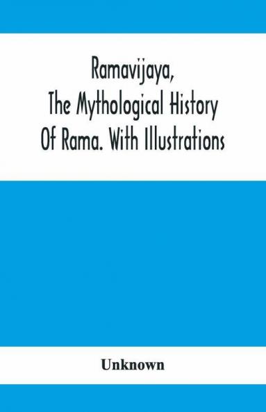 Ramavijaya The Mythological History Of Rama. With Illustrations