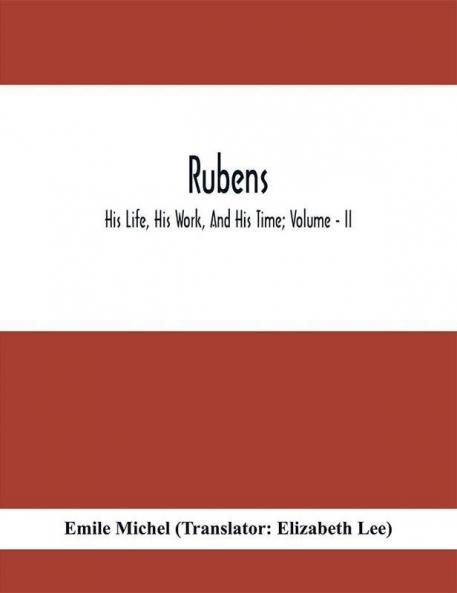Rubens; His Life His Work And His Time; Volume - II