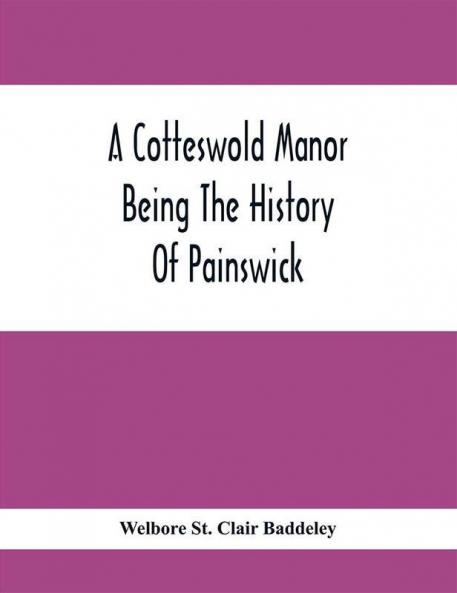 A Cotteswold Manor; Being The History Of Painswick