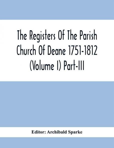 The Registers Of The Parish Church Of Deane 1751-1812 (Volume I) Part-Iii