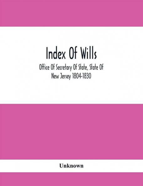 Index Of Wills : Office Of Secretary Of State State Of New Jersey 1804-1830