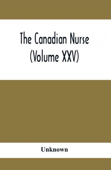 The Canadian Nurse (Volume XXV)