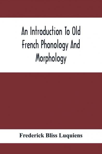 An Introduction To Old French Phonology And Morphology