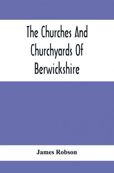 The Churches And Churchyards Of Berwickshire